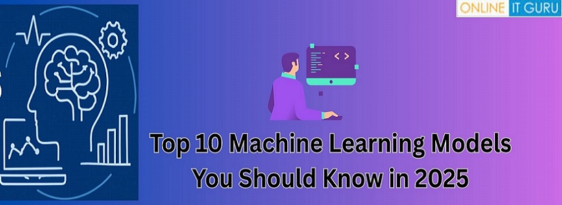 Top 10 Machine Learning Models You Should Know in 2025